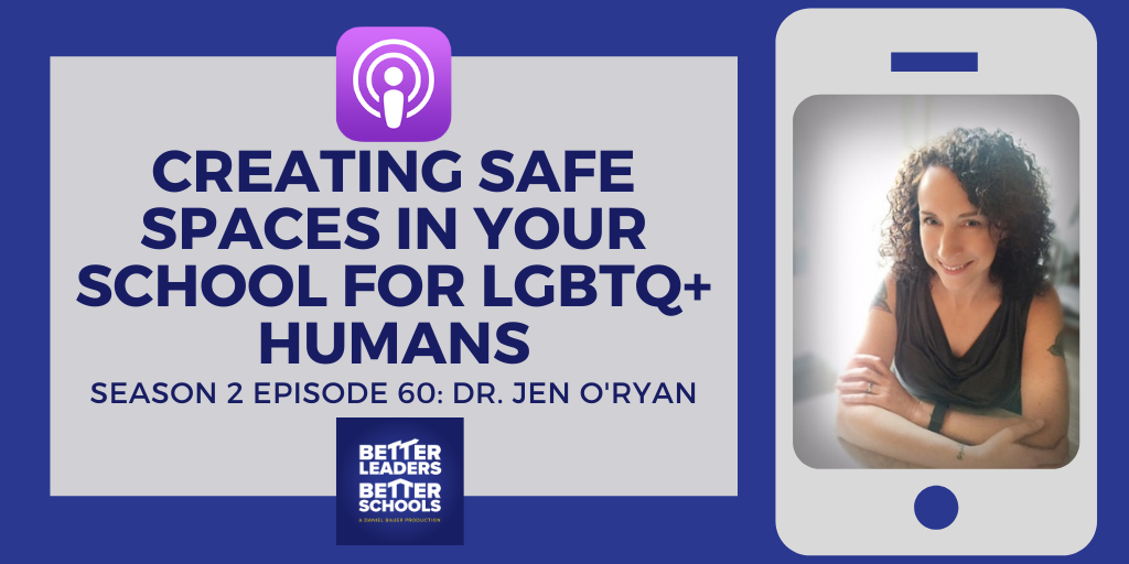 Dr. Jen O'Ryan: Creating Safe Spaces in your School for LGBTQ+ Humans Dr. Jen O'Ryan: Creating Safe Spaces in your School for LGBTQ+ Humans