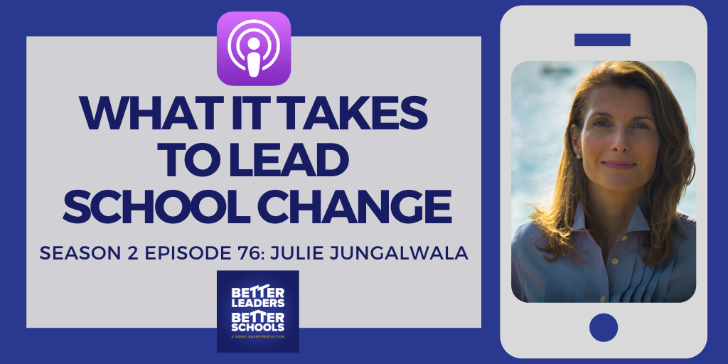 Julie Jungalwala: What It Takes To Lead School Change